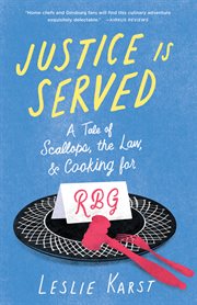 Justice is served : a tale of scallops, the law, & cooking for RBG cover image