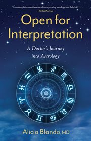 Open for Interpretation : A Doctor's Journey into Astrology cover image