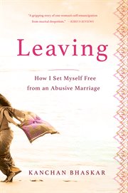 Leaving : How I Set Myself Free from an Abusive Marriage cover image