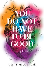 You Do Not Have to Be Good : A Memoir cover image