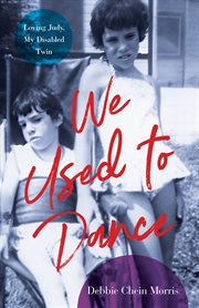 We Used to Dance : Loving Judy, My Disabled Twin cover image
