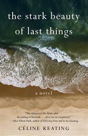 The Stark Beauty of Last Things : A Novel cover image