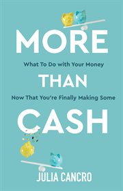 More than cash : What to Do With Your Money Now That You're Finally Making Some cover image