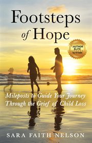 Footsteps of hope. Mileposts to Guide Your Journey Through the Grief of Child Loss cover image