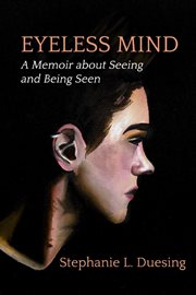 Eyeless mind : a memoir about seeing and being seen cover image