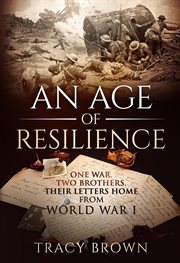 An age of resilience. One War. Two Brothers. Their Letters Home From World War I cover image