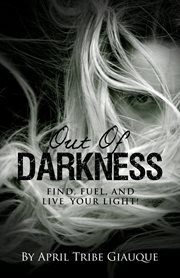Out of darkness. Find, Fuel, and Live in Your Light cover image