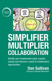Simplifier-multiplier collaboration : identify your fundamental value-creation activity and ... discover a world of collaboration opportunities cover image