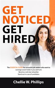 Get noticed, get hired: the essential guide for successful job seekers who want to. Leverage Social Media in Your Job Hunt, Become a Rock Star Networker, Stand Out in a Sea of Candidat cover image