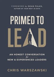Primed to lead : an honest conversation for new & experienced leaders cover image