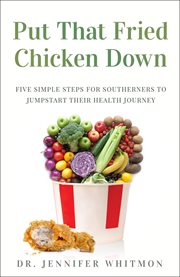 Put that fried chicken down. Five Simple Steps for Southerners to Jumpstart Their Health Journey cover image