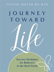 Journey toward life. Success Strategies for Believers in the Real World cover image