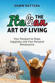 The italian art of living. Your Passport to Hope, Happiness and Your Personal Renaissance cover image