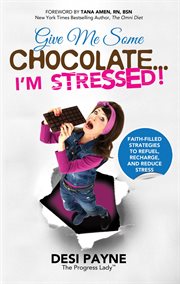 Give me some chocolate...i'm stressed!. Faith-Filled Strategies to Refuel, Recharge, and Reduce Stress cover image