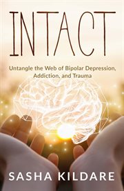Intact. Untangle the Web of Bipolar Depression, Addiction, and Trauma cover image