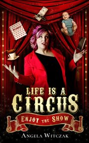 Life is a circus. Enjoy the Show cover image