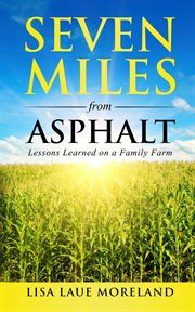 Seven miles from asphalt. Lessons Learned on a Family Far cover image