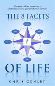 The 8 facets of life. Everyone ends up somewhere -  make sure you end up somewhere on purpose cover image