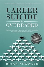 Career Suicide Is Overrated : Equipping Leaders With Mental Health Strategies For Their Teams And Themselves cover image