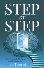 STEP...by...STEP : Your Journey to My World as a Stroke Survivor cover image