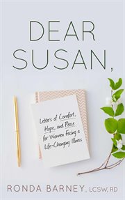 Dear susan. Letters of Comfort, Hope, and Peace for Women Facing a Life-Changing Illness cover image