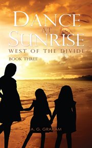 Dance at sunrise : west of the divide book three cover image