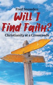 Will i find faith?. Christianity at a Crossroads cover image