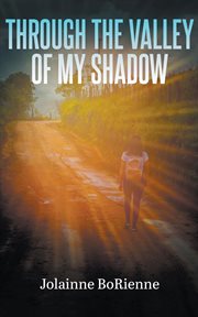 Through the valley of my shadow cover image