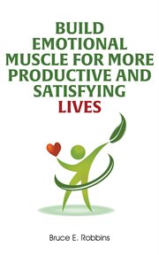 Build emotional muscle for more productive and satisfying lives cover image