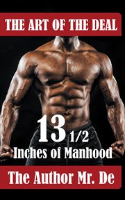 The art of the deal. 13 ½ Inches Of Manhood cover image