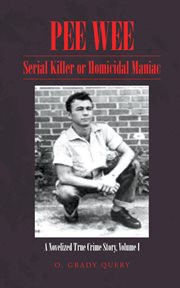 Pee wee serial killer or homicidal maniac: a novelized true crime story volume i cover image