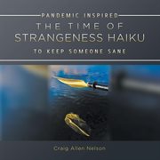 The time of strangeness haiku - pandemic inspired to keep someone sane cover image