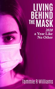 Living behind the mask. 2020 a Year Like No Other cover image