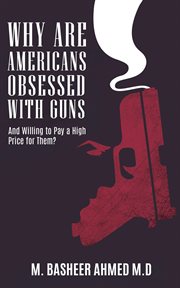 Why are americans obsessed with guns and willing to pay a high price for them? cover image