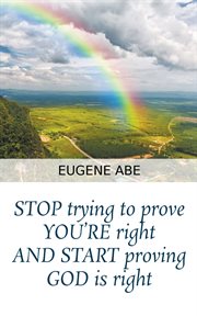 Stop trying to prove you're right and start proving god is right cover image