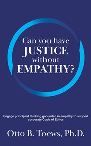 Can You Have Justice without Empathy? : engage principled thinking grounded in empathy to support corporate code of ethics cover image