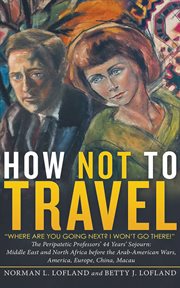How not to travel : "Where are you going next? I won't go there!" cover image