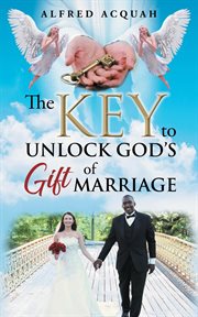 The key to unlock gods gift of marriage cover image