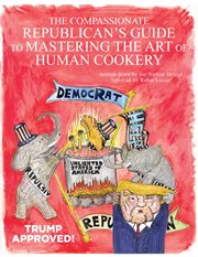The compassionate Republican's guide to mastering the art of human cookery cover image