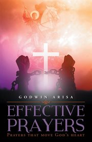 Effective prayers. Prayers that move God's heart cover image