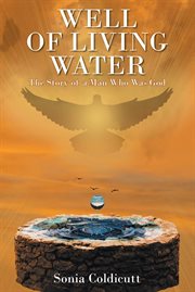 Well of living water. The Story of a Man Who Was God cover image