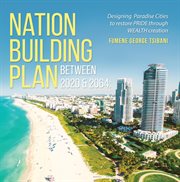 Nation building plan between 2019 and 2064. Designing Paradise Cities to Restore Pride through Wealth cover image
