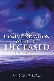 In communication with the deceased. (A Dreaming Experience) cover image