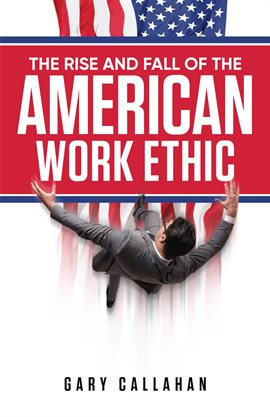 Cover image for The Rise and Fall of the American Work Ethic