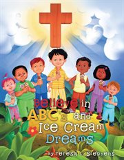 Believe in abc's and ice cream dreams cover image