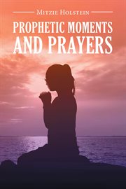 Prophetic moments and prayers cover image