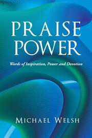 Praise power. Words of Inspiration, Power And Devotion cover image