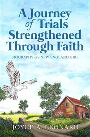 A journey of trials through strengthened faith. Biography of a New England Girl cover image
