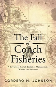 The fall of conch fisheries. A Review of conch fisheries Management within the Bahamas cover image