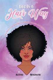 Life is a hair way. Stop Natural Hair Breakage Using Simple Remedies and Helpful Solutions cover image